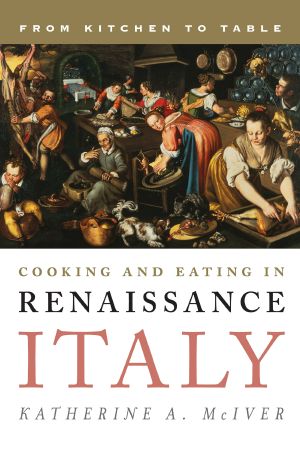 [Rowman & Littlefield Studies in Food and Gastronomy 01] • Cooking and Eating in Renaissance Italy